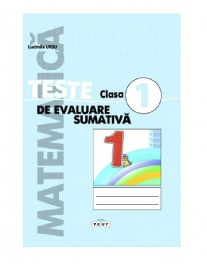 Matematică. Teste de evaluare sumativă cl.1