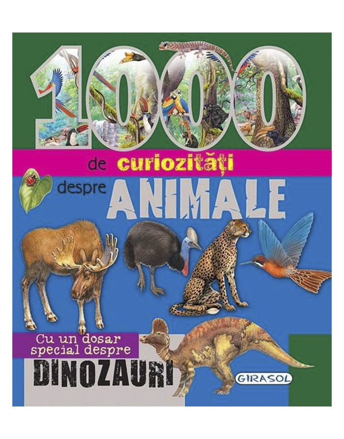 1000 de curiozitati despre animale. Cu un dosar special despre dinozauri