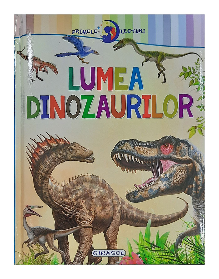 Primele lecturi.Lumea dinozaurilor Girasol