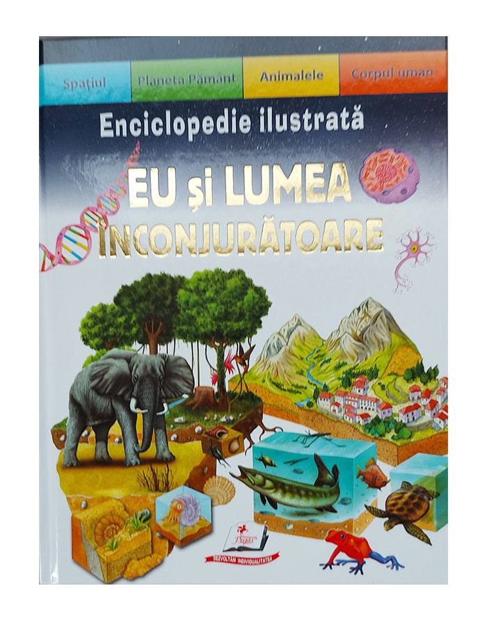 Enciclopedie ilustrata.Eu si Lumea Inconjuratoare